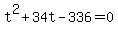 +t%5E2+%2B+34t+-+336+=+0+