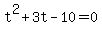 +t%5E2+%2B+3t+-+10+=+0+