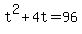 +t%5E2+%2B+4t+=+96+