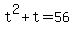 +t%5E2+%2B+t+=+56+