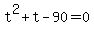 +t%5E2+%2B+t+-+90+=+0+