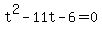 +t%5E2+-+11t+-+6+=++0+