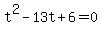 +t%5E2+-+13t+%2B+6+=+0+