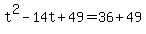 +t%5E2+-+14t+%2B+49+=+36+%2B+49+