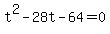 +t%5E2+-+28t+-+64+=+0+