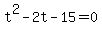 +t%5E2+-+2t+-+15+=+0+