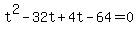 +t%5E2+-+32t+%2B+4t+-+64+=+0+