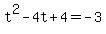 +t%5E2+-+4t+%2B+4+=+-3+