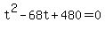 +t%5E2+-+68t+%2B+480+=+0+