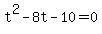+t%5E2+-+8t+-+10+=+0+