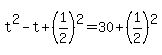 +t%5E2+-+t+%2B+%28+1%2F2+%29%5E2+=+30+%2B+%28+1%2F2+%29%5E2+