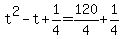 +t%5E2+-+t+%2B+1%2F4+=+120%2F4+%2B+1%2F4+