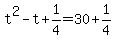 +t%5E2+-+t++%2B+1%2F4+=+30+%2B+1%2F4+