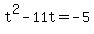 +t%5E2+-11t+=+-5+