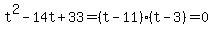 +t%5E2-14t%2B33=%28t-11%29%28t-3%29=0