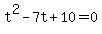 +t%5E2-7t%2B10+=+0+