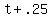+t+%2B+.25+