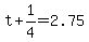 +t+%2B+1%2F4+=+2.75+