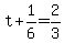 +t+%2B+1%2F6+=+2%2F3+