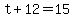 +t+%2B+12+=+15+