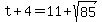 +t+%2B+4+=+11+%2B+sqrt%2885%29+