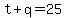 +t+%2B+q+=+25+