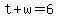 +t+%2B+w+=+6+