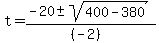 +t+=+%28+-20+%2B-+sqrt%28+400+-+380+%29%29%2F%28+%28-2%29+%29+