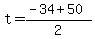 +t+=+%28+-34+%2B+50%29+%2F+2+