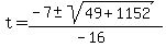 +t+=+%28+-7+%2B-sqrt%28+49+%2B+1152+%29%29+%2F+%28-16%29+