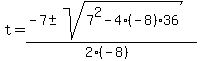 +t+=+%28+-7+%2B-sqrt%28+7%5E2+-+4%2A%28-8%29%2A36+%29%29+%2F+%282%2A%28-8%29%29+