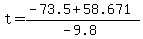 +t+=+%28+-73.5+%2B+58.671+%29+%2F+%28-9.8+%29+