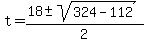 +t+=+%28+18+%2B-+sqrt%28+324+-+112+%29%29+%2F+2+