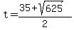 +t+=+%28+35+%2B+sqrt%28+625+%29%29+%2F+2+