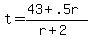 +t+=+%28+43+%2B+.5r+%29+%2F+%28+r+%2B+2+%29+