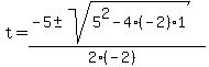 +t+=+%28-5+%2B-+sqrt%28+5%5E2+-+4%2A%28-2%29%2A1+%29%29+%2F+%282%2A%28-2%29%29+