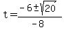 +t+=+%28-6+%2B-+sqrt%28+20+%29%29+%2F+%28+-8+%29+