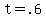 +t+=+.6+