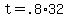 +t+=+.8%2A32+