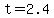 +t+=+2.4+