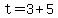 +t+=+3+%2B+5+