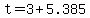 +t+=+3+%2B+5.385+