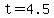 +t+=+4.5+