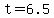 +t+=+6.5+
