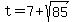 +t+=+7+%2B+sqrt%2885%29+
