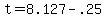+t+=+8.127+-+.25+
