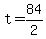 +t+=+84%2F2+