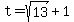 +t+=+sqrt%2813%29+%2B+1+