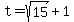 +t+=+sqrt%2815%29%2B1+