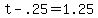 +t+-+.25+=+1.25+